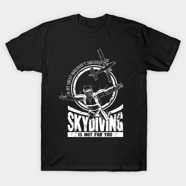 If At First You Don't Succeed Skydiving Is Not For You T-Shirt by captainmood